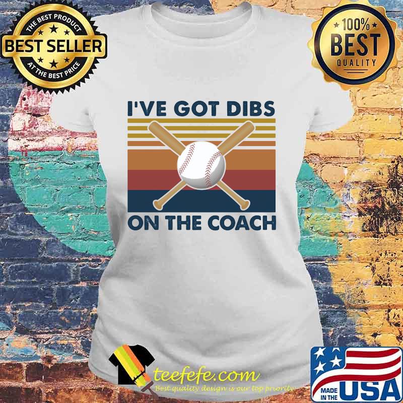 Baseball I've got dibs on the coach Vintage retro s Laides tee Baseball I've got dibs on the coach Vintage retro s Laides tee