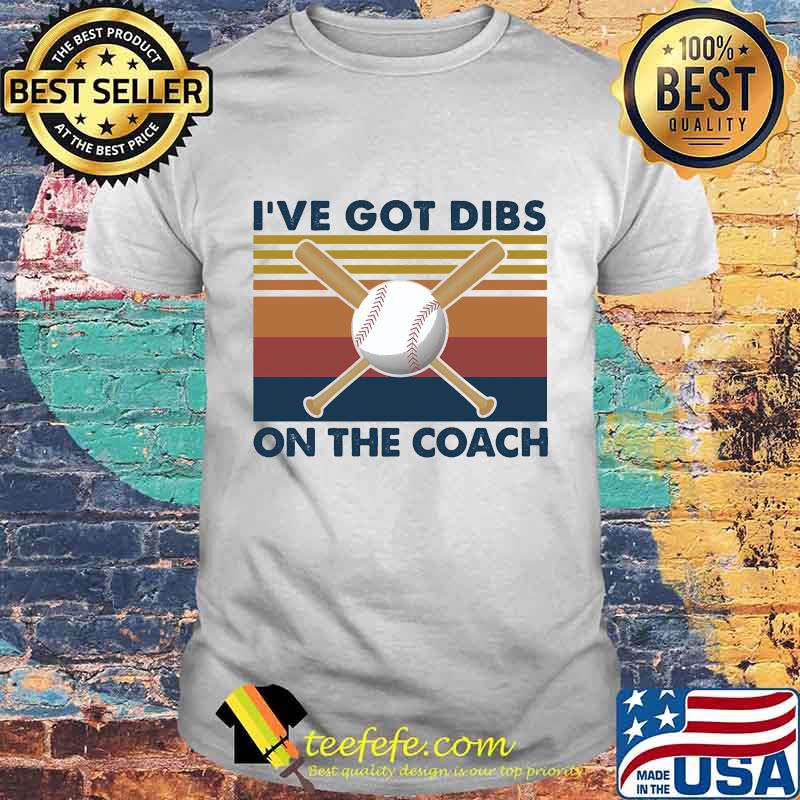 Baseball I've got dibs on the coach Vintage retro shirt