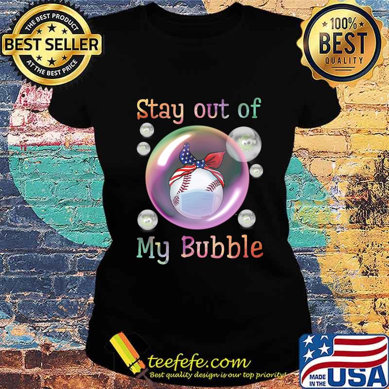 Baseball mask stay out of my bubble covid-19 s Ladies tee Baseball mask stay out of my bubble covid-19 s Ladies tee
