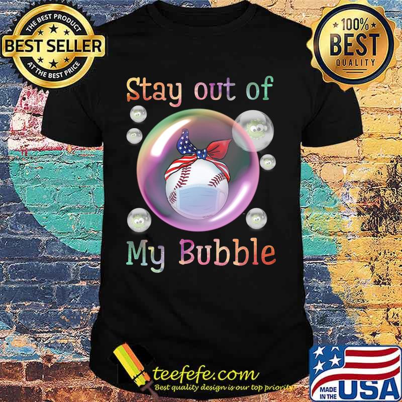 Baseball mask stay out of my bubble covid-19 shirt