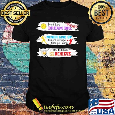 Baseball Work hard Dream big Never give up you are stronger than you know If you believe you will achieve shirt