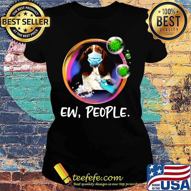 Basset Hound Safety Bubble Face Mask Ew People s Ladies tee Basset Hound Safety Bubble Face Mask Ew People s Ladies tee