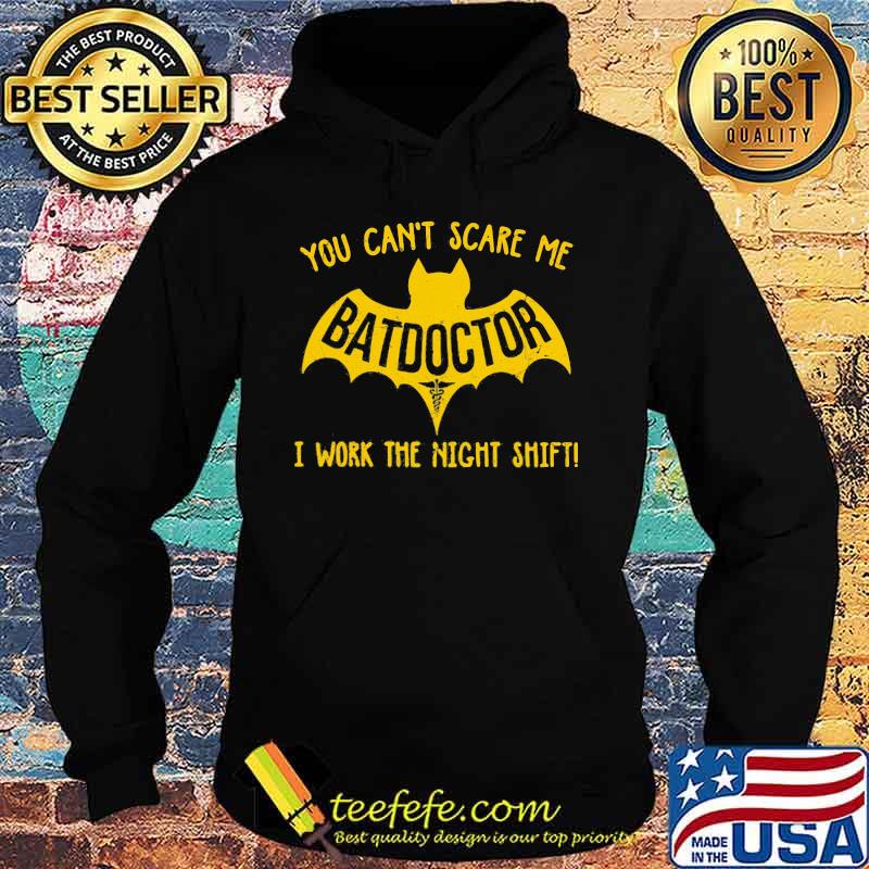 Bat you can't scare me batdoctor i work the night shift s Hoodie Bat you can't scare me batdoctor i work the night shift s Hoodie