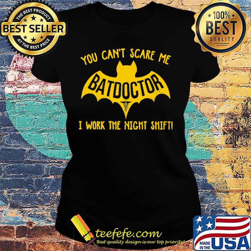 Bat you can't scare me batdoctor i work the night shift s Ladies tee Bat you can't scare me batdoctor i work the night shift s Ladies tee