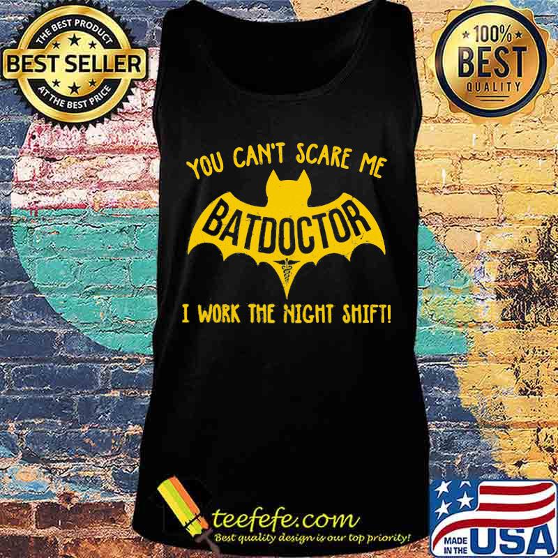 Bat you can't scare me batdoctor i work the night shift s Tank top Bat you can't scare me batdoctor i work the night shift s Tank top