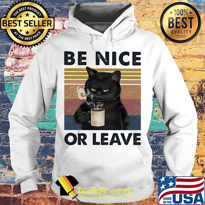 BE NICE OR LEAVE CAT DRINK COFFEE VINTAGE RETRO SHIRT Hoodie BE NICE OR LEAVE CAT DRINK COFFEE VINTAGE RETRO SHIRT Hoodie