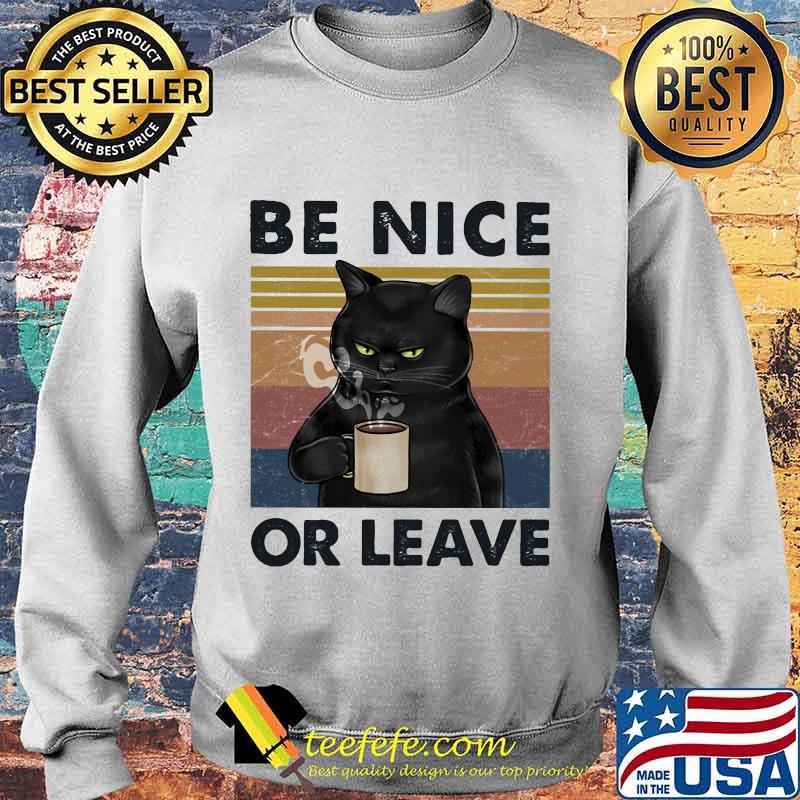 BE NICE OR LEAVE CAT DRINK COFFEE VINTAGE RETRO SHIRT Sweater BE NICE OR LEAVE CAT DRINK COFFEE VINTAGE RETRO SHIRT Sweater