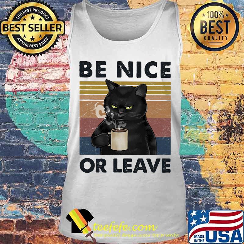 BE NICE OR LEAVE CAT DRINK COFFEE VINTAGE RETRO SHIRT Tank top BE NICE OR LEAVE CAT DRINK COFFEE VINTAGE RETRO SHIRT Tank top