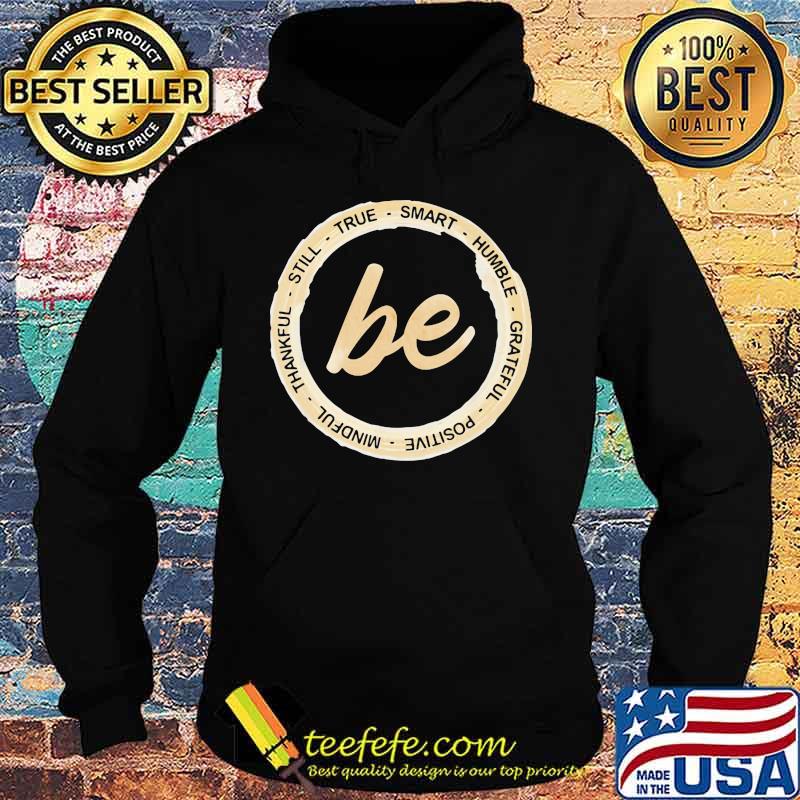 Be still true smart humble grateful positive mindful thankful s Hoodie Be still true smart humble grateful positive mindful thankful s Hoodie