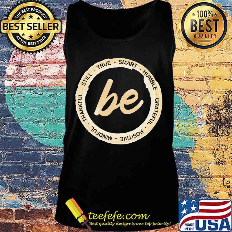 Be still true smart humble grateful positive mindful thankful s Tank top Be still true smart humble grateful positive mindful thankful s Tank top