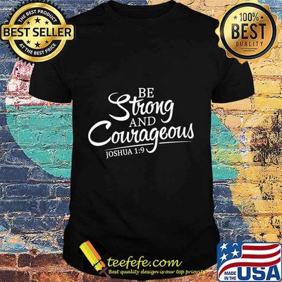 Be Strong And Courageous JOSHUA 19 Faith Scripture Inspire shirt