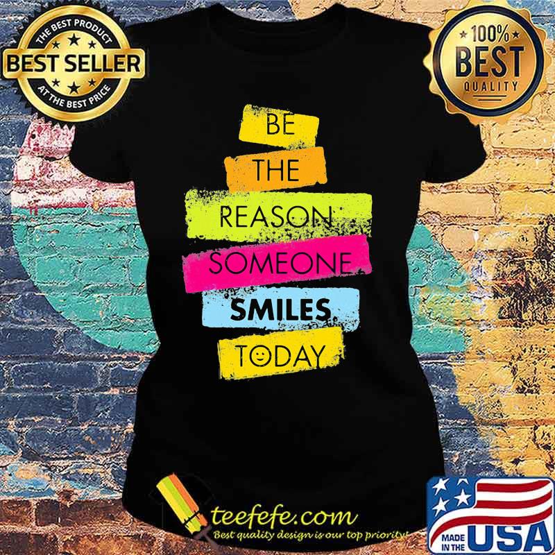 Be the reason someone smiles today 2020 s Ladies tee Be the reason someone smiles today 2020 s Ladies tee