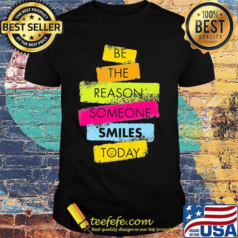 Be the reason someone smiles today 2020 shirt Be the reason someone smiles today 2020 shirt