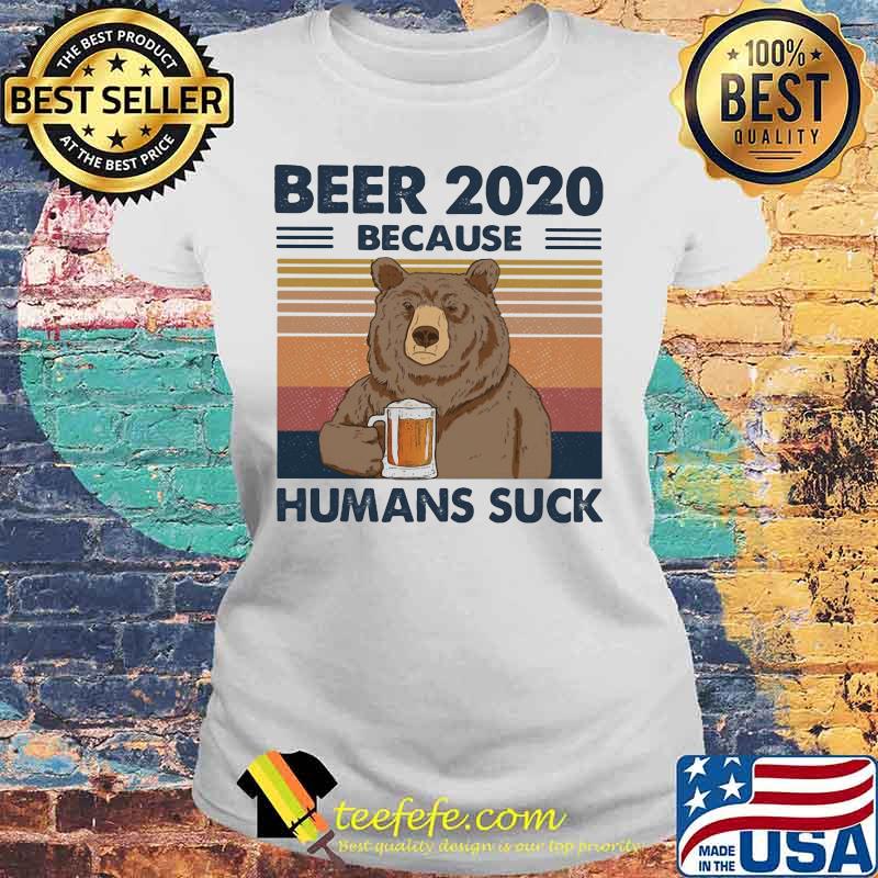 Bear Beer 2020 because humans suck vintage retro s Laides tee Bear Beer 2020 because humans suck vintage retro s Laides tee