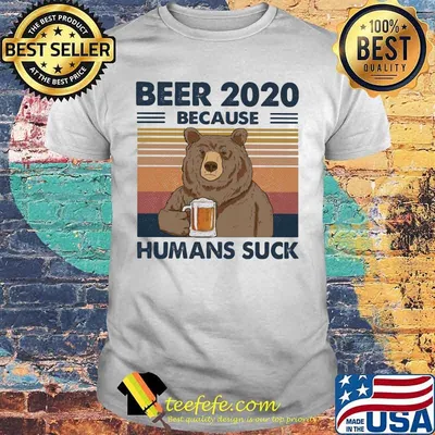 Bear Beer 2020 because humans suck vintage retro shirt