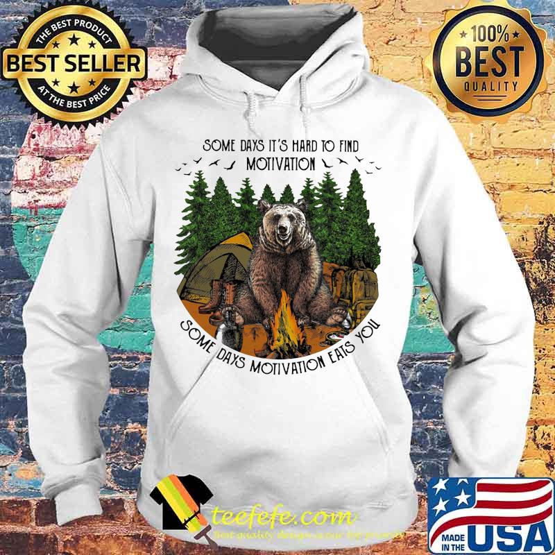Bear camping some days it's hard to find motivation some days motivation eats you s Hoodie Bear camping some days it's hard to find motivation some days motivation eats you s Hoodie