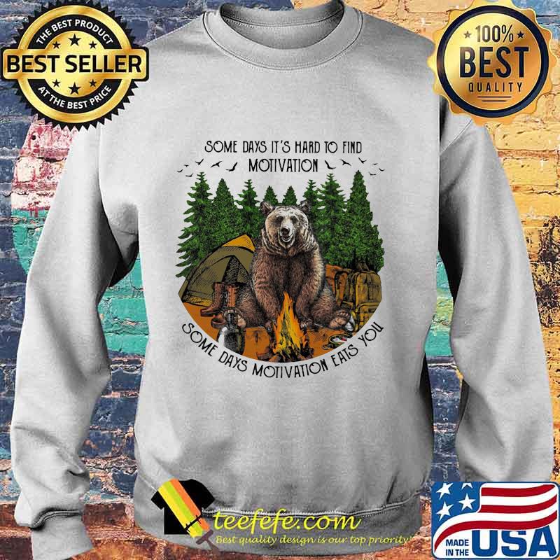 Bear camping some days it's hard to find motivation some days motivation eats you s Sweater Bear camping some days it's hard to find motivation some days motivation eats you s Sweater