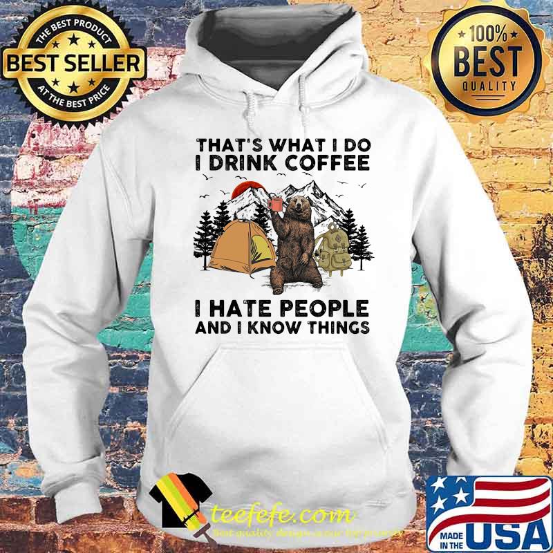Bear camping that's what I do I drink coffee i hate people and I know things s Hoodie Bear camping that's what I do I drink coffee i hate people and I know things s Hoodie