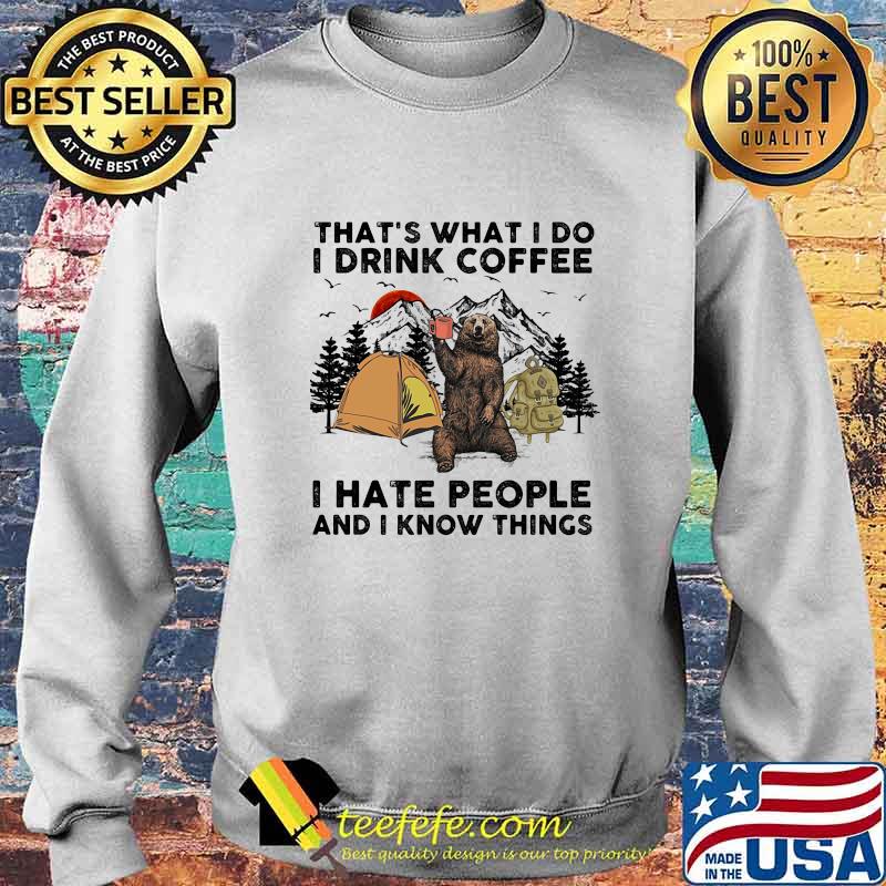 Bear camping that's what I do I drink coffee i hate people and I know things s Sweater Bear camping that's what I do I drink coffee i hate people and I know things s Sweater