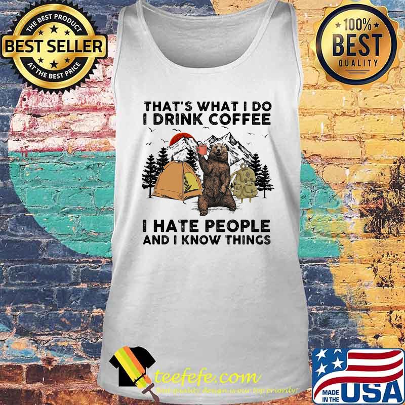 Bear camping that's what I do I drink coffee i hate people and I know things s Tank top Bear camping that's what I do I drink coffee i hate people and I know things s Tank top