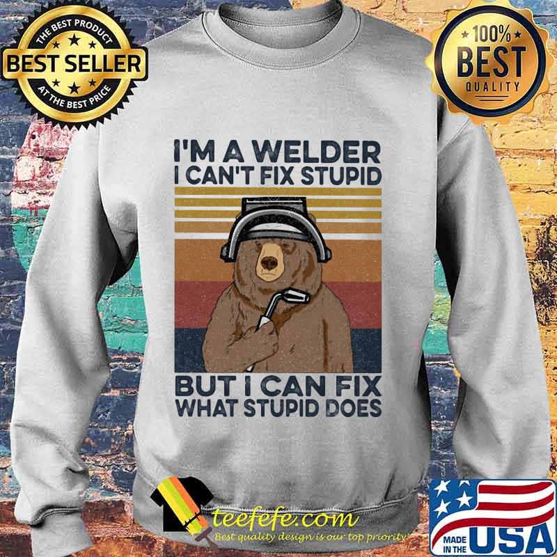 Bear I'm a welder i can't fix stupid but i can fix what stupid does vintage retro s Sweater Bear I'm a welder i can't fix stupid but i can fix what stupid does vintage retro s Sweater
