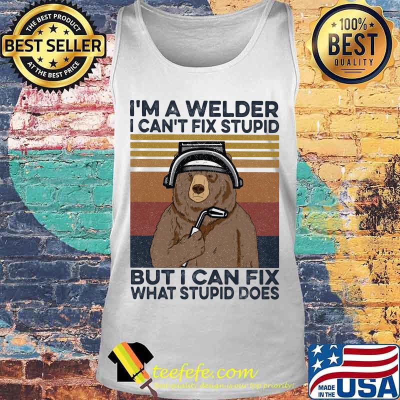 Bear I'm a welder i can't fix stupid but i can fix what stupid does vintage retro s Tank top Bear I'm a welder i can't fix stupid but i can fix what stupid does vintage retro s Tank top