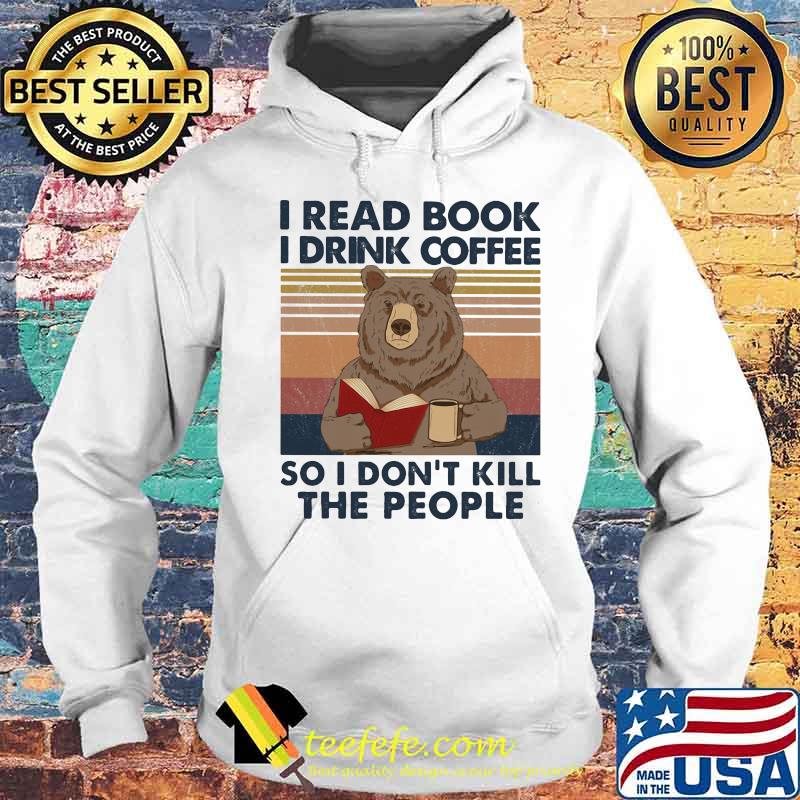 Bear i read books i drink coffee so i don't kill the people vintage retro s Hoodie Bear i read books i drink coffee so i don't kill the people vintage retro s Hoodie