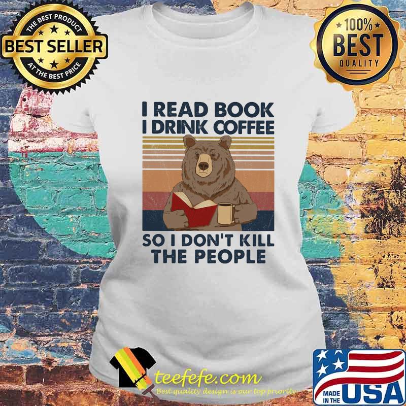 Bear i read books i drink coffee so i don't kill the people vintage retro s Laides tee Bear i read books i drink coffee so i don't kill the people vintage retro s Laides tee
