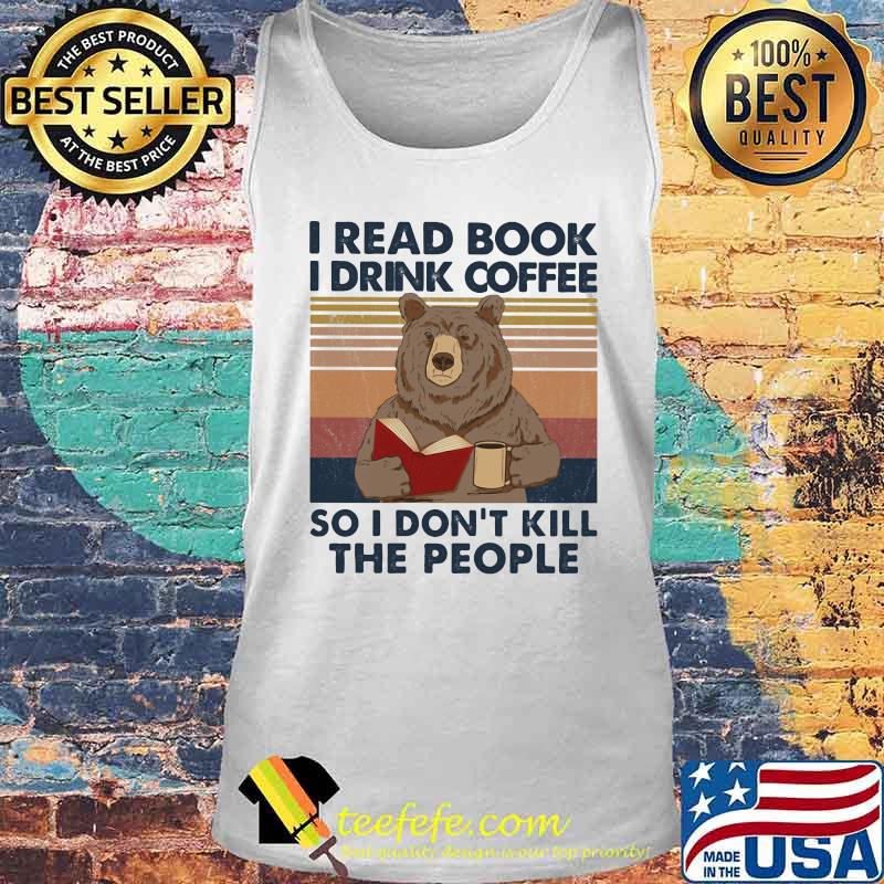 Bear i read books i drink coffee so i don't kill the people vintage retro s Tank top Bear i read books i drink coffee so i don't kill the people vintage retro s Tank top