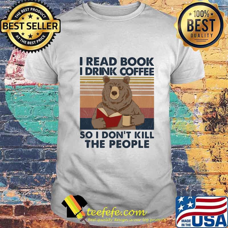 Bear i read books i drink coffee so i don't kill the people vintage retro shirt Bear i read books i drink coffee so i don't kill the people vintage retro shirt