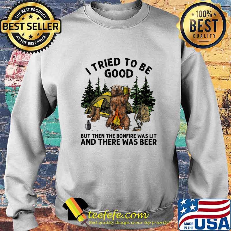 Bear i tried to be good but then the bonfire was lit and there was beer s Sweater Bear i tried to be good but then the bonfire was lit and there was beer s Sweater