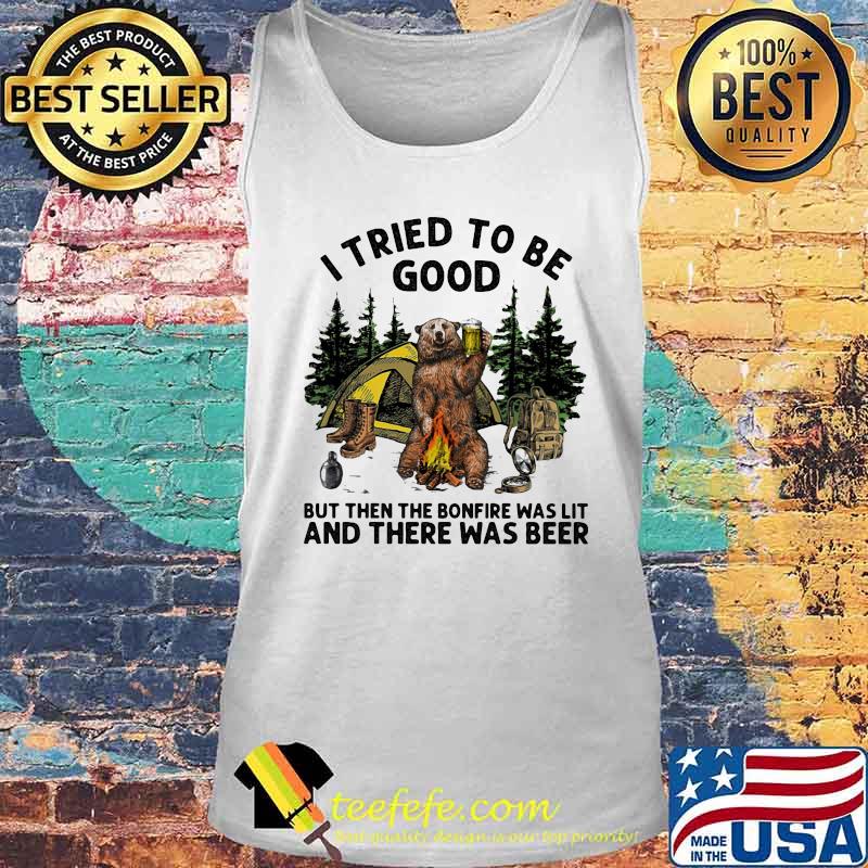 Bear i tried to be good but then the bonfire was lit and there was beer s Tank top Bear i tried to be good but then the bonfire was lit and there was beer s Tank top