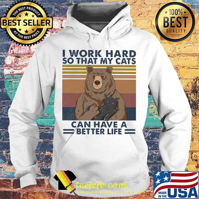 Bear I work hard so that my cats can have a better life vintage retro s Hoodie Bear I work hard so that my cats can have a better life vintage retro s Hoodie