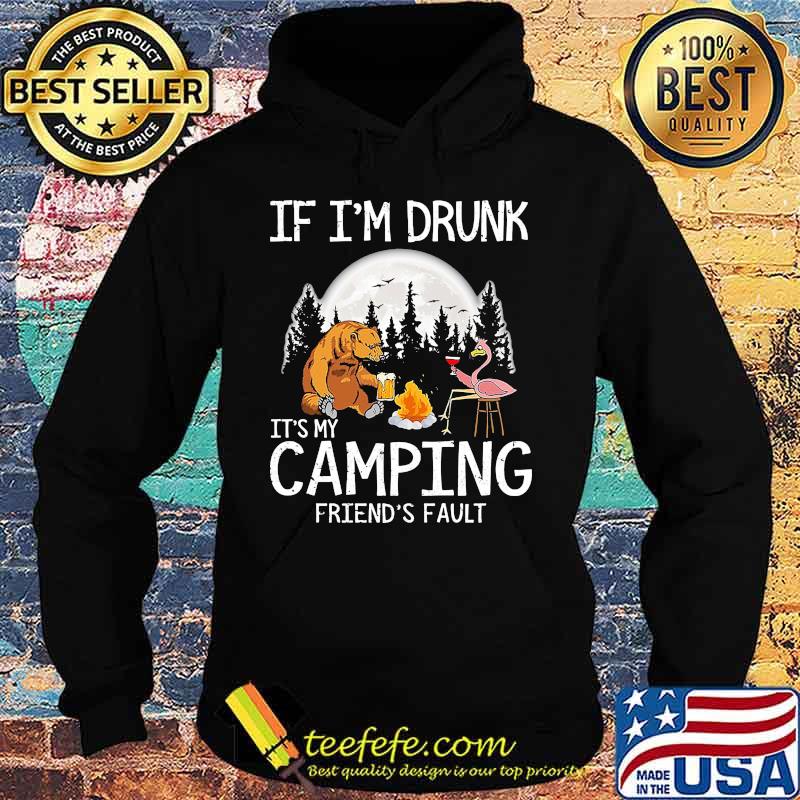 Bear if i'm drunk it's my camping friends fault moon s Hoodie Bear if i'm drunk it's my camping friends fault moon s Hoodie