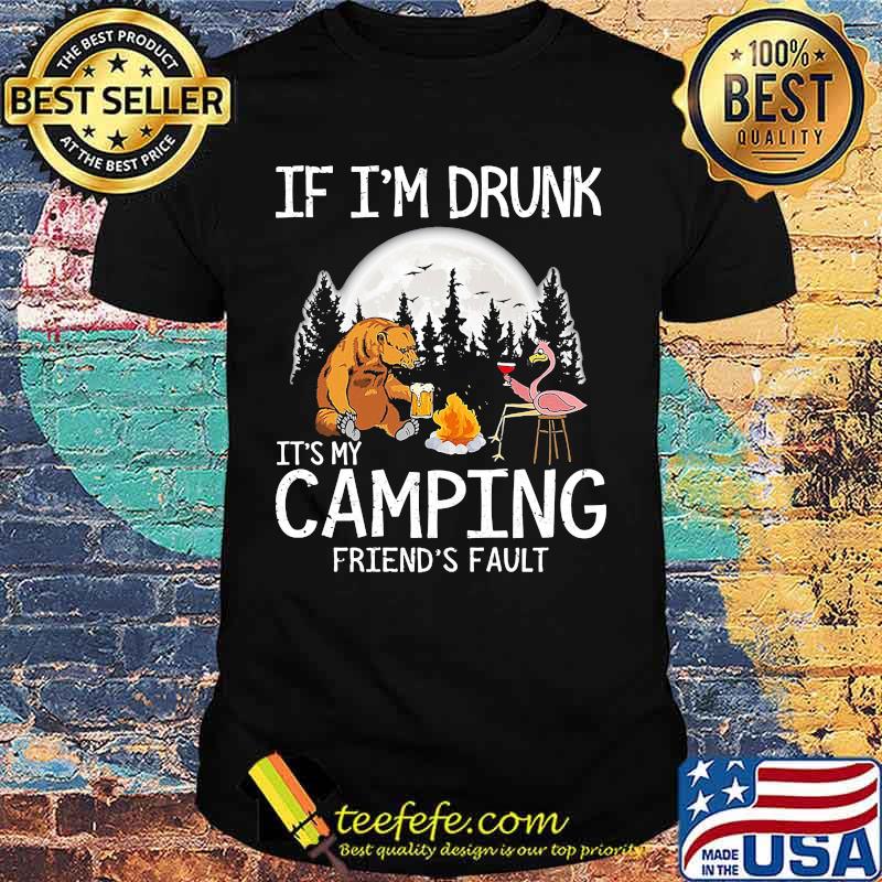 Bear if i'm drunk it's my camping friends fault moon shirt Bear if i'm drunk it's my camping friends fault moon shirt