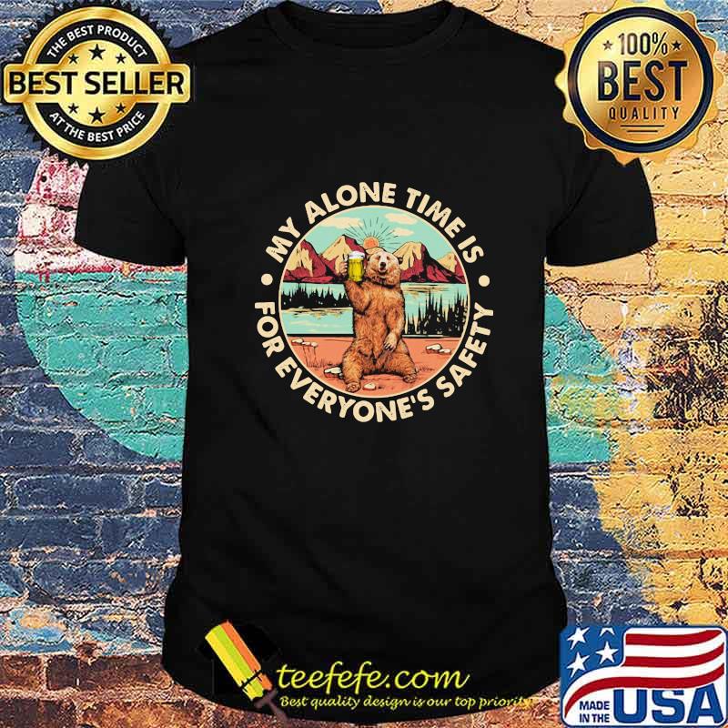 Bear my alone time is for everyone's safety shirt