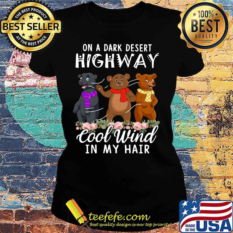 Bear On a dark desert highway cool wind in my hair s Ladies tee Bear On a dark desert highway cool wind in my hair s Ladies tee