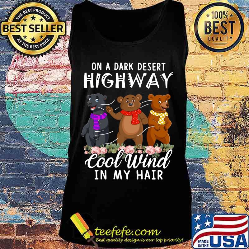 Bear On a dark desert highway cool wind in my hair s Tank top Bear On a dark desert highway cool wind in my hair s Tank top