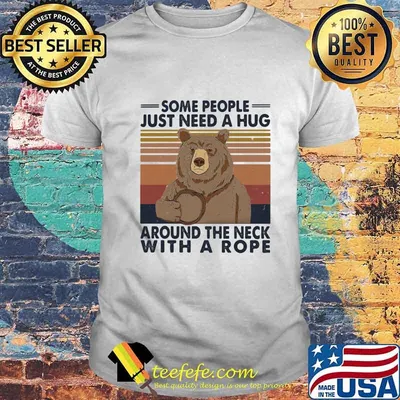Bear some people just need a hug around the neck with a rope vintage retro shirt