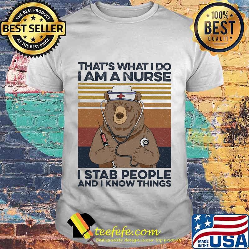 Bear that's what i do i am a nurse i stab people and i know things vintage retro shirt