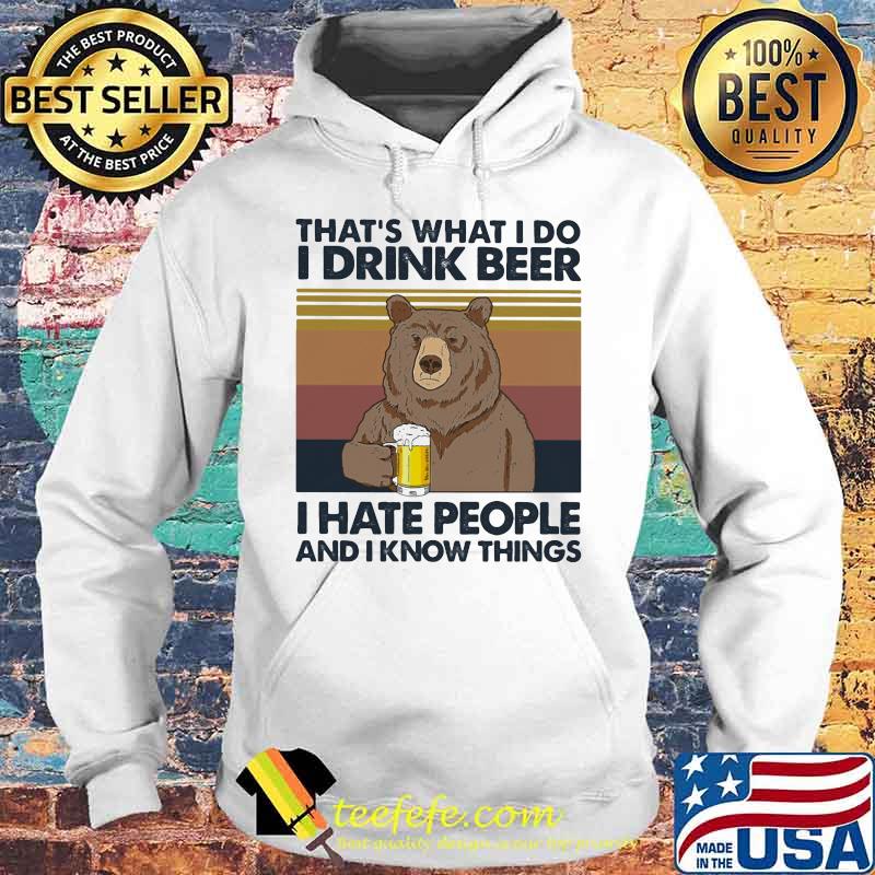 Bear that's what i do i drink beer i hate people and i know things vintage retro white s Hoodie Bear that's what i do i drink beer i hate people and i know things vintage retro white s Hoodie