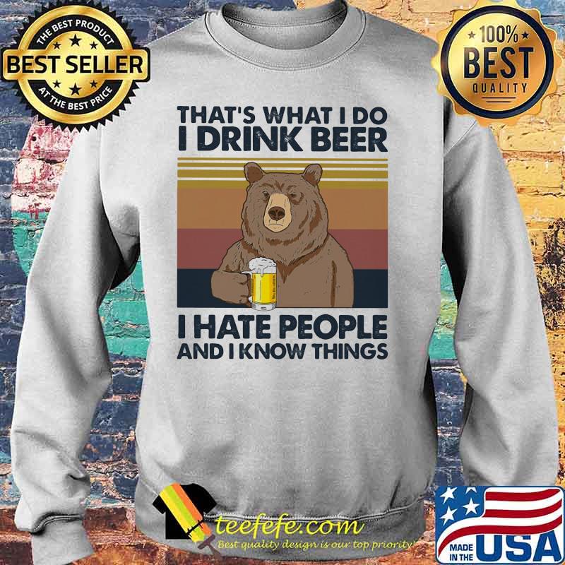 Bear that's what i do i drink beer i hate people and i know things vintage retro white s Sweater Bear that's what i do i drink beer i hate people and i know things vintage retro white s Sweater