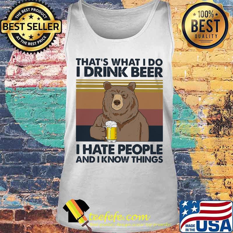 Bear that's what i do i drink beer i hate people and i know things vintage retro white s Tank top Bear that's what i do i drink beer i hate people and i know things vintage retro white s Tank top