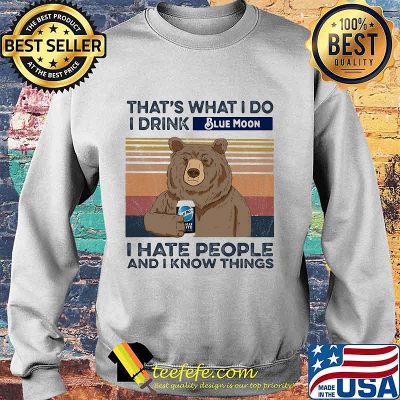 Bear that's what i do i drink blue moon i hate people and i know things vintage retro s Sweater Bear that's what i do i drink blue moon i hate people and i know things vintage retro s Sweater
