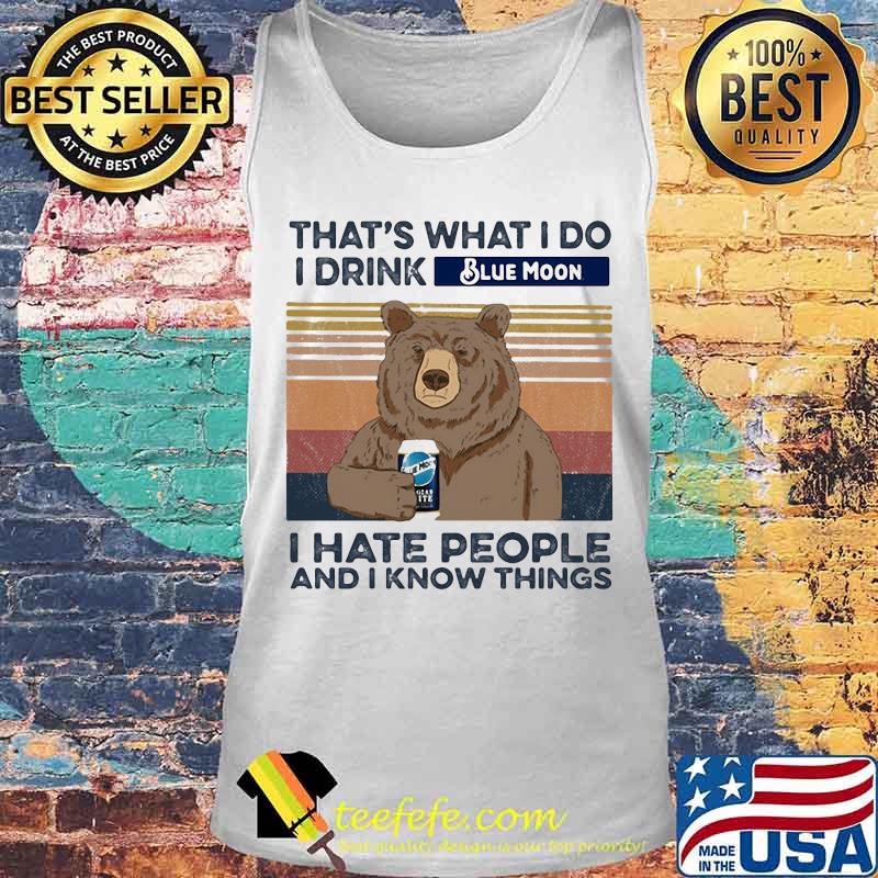 Bear that's what i do i drink blue moon i hate people and i know things vintage retro s Tank top Bear that's what i do i drink blue moon i hate people and i know things vintage retro s Tank top