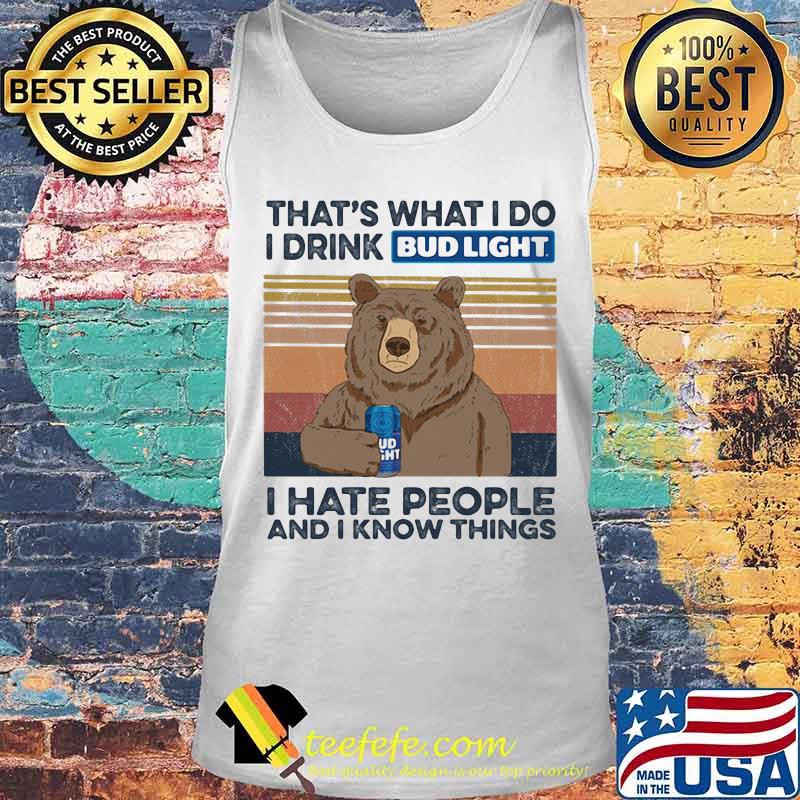 Bear that's what i do i drink bud light i hate people and i know things vintage retro s Tank top Bear that's what i do i drink bud light i hate people and i know things vintage retro s Tank top