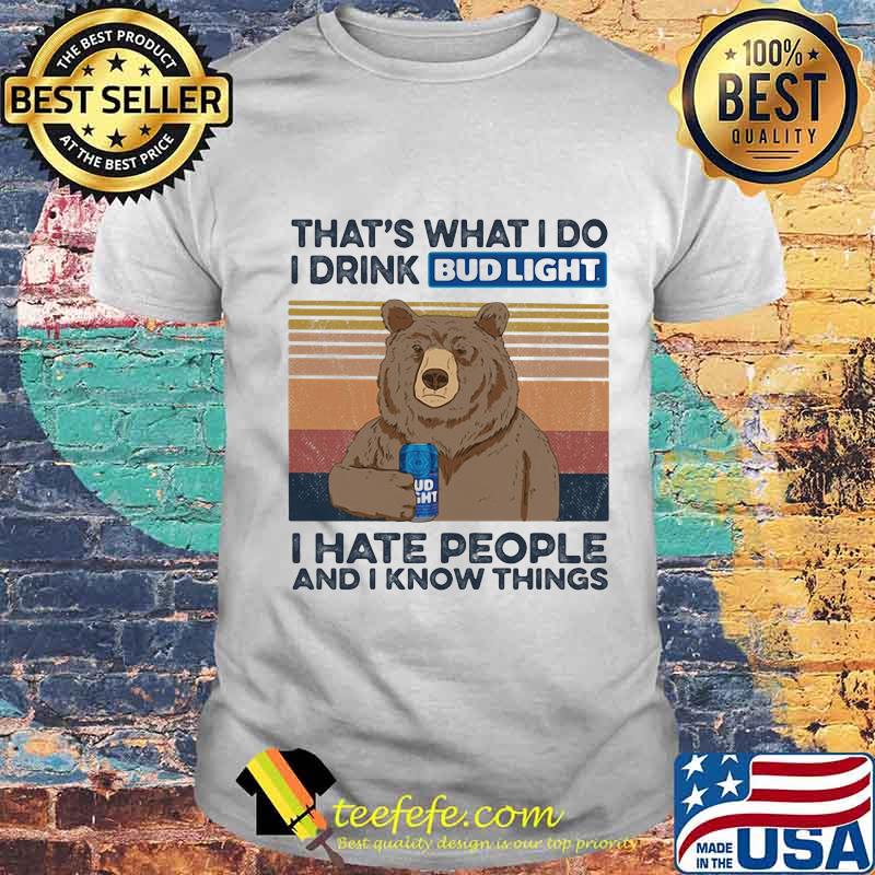 Bear that's what i do i drink bud light i hate people and i know things vintage retro shirt Bear that's what i do i drink bud light i hate people and i know things vintage retro shirt