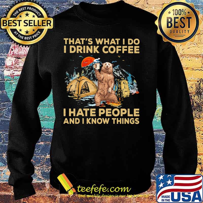 Bear that's what i do i drink coffee i hate people and i know things sunset s Sweater Bear that's what i do i drink coffee i hate people and i know things sunset s Sweater