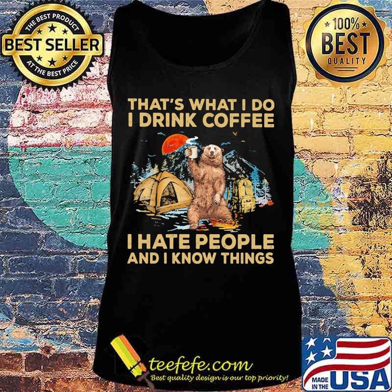 Bear that's what i do i drink coffee i hate people and i know things sunset s Tank top Bear that's what i do i drink coffee i hate people and i know things sunset s Tank top