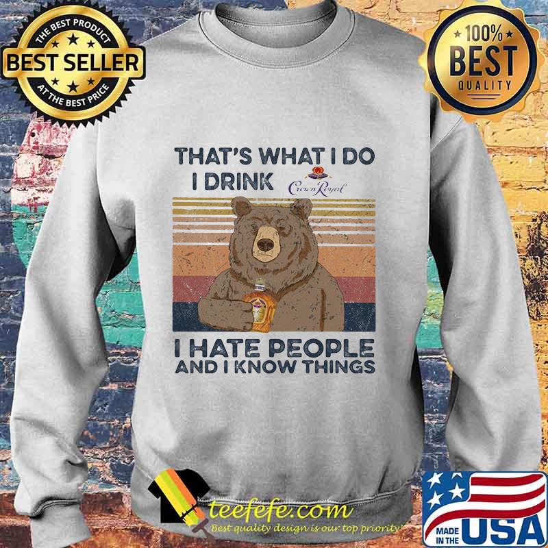 Bear that's what i do i drink crown royal i hate people and i know things vintage retro s Sweater Bear that's what i do i drink crown royal i hate people and i know things vintage retro s Sweater